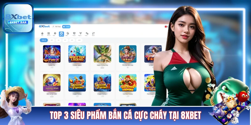 Top 3 siêu phẩm bắn cá cực cháy tại 8XBET