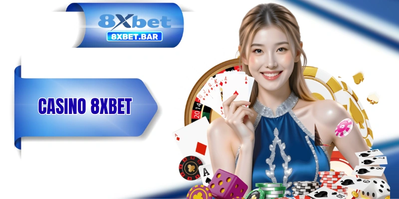 Casino 8XBET - Đẳng Cấp Sòng Bài Las Vegas Ngay Tại Nhà!
