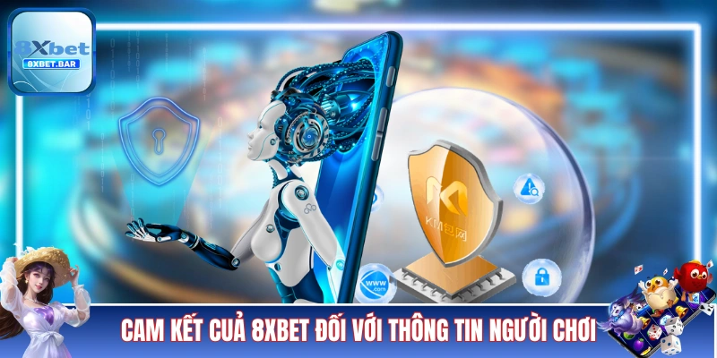 Cam kết của 8XBET đối với thông tin người chơi
