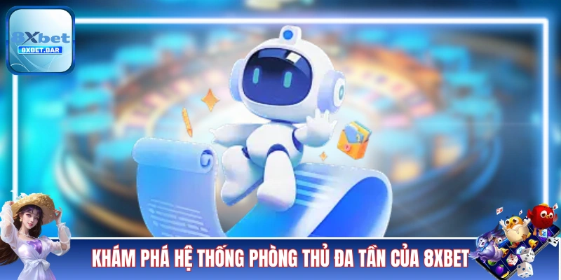 Khám phá hệ thống phòng thủ đa tần của 8XBET