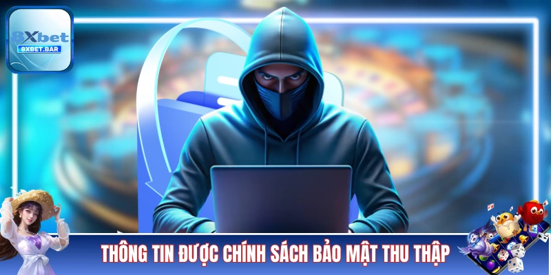 Thông tin được chính sách bảo mật 8XBET thu thập