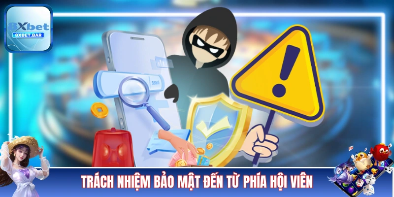 Trách nhiệm bảo mật đến từ phía hội viên