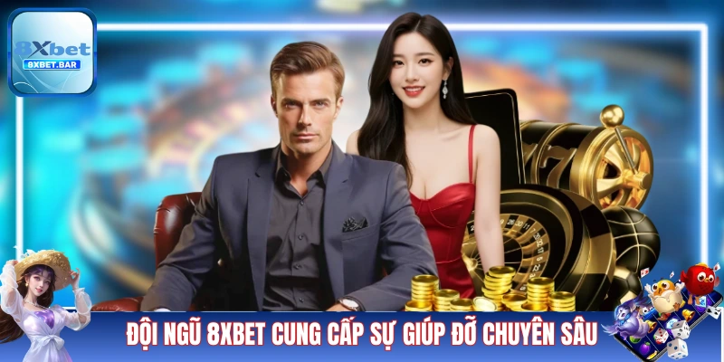 Đội ngũ 8XBET cung cấp sự giúp đỡ chuyên sâu