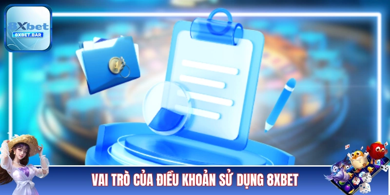 Vai trò quan trọng của điều khoản sử dụng 8XBET