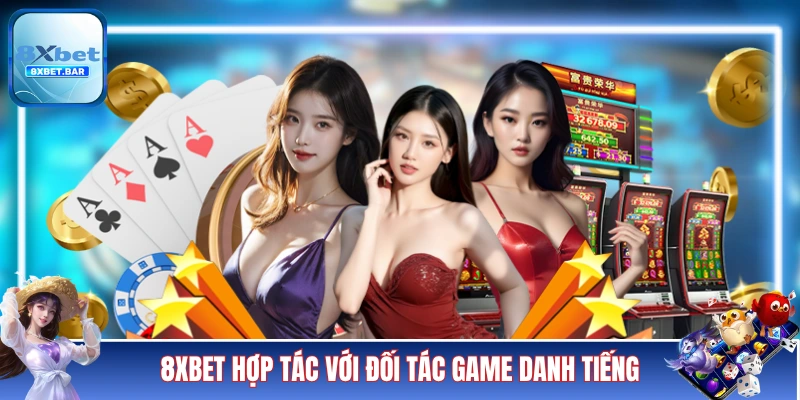 8XBET hợp tác với nhiều đối tác game danh tiếng