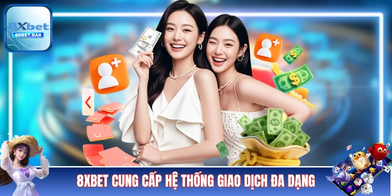 8XBET cung cấp hệ thống giao dịch đa dạng