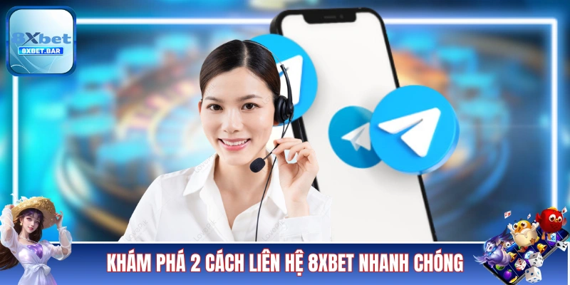 Khám phá 2 cách liên hệ 8XBET nhanh chóng