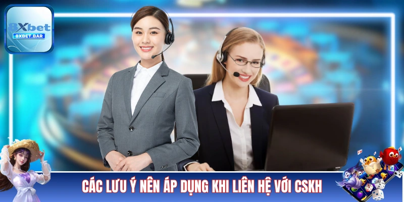 Các lưu ý nên áp dụng khi liên hệ với CSKH