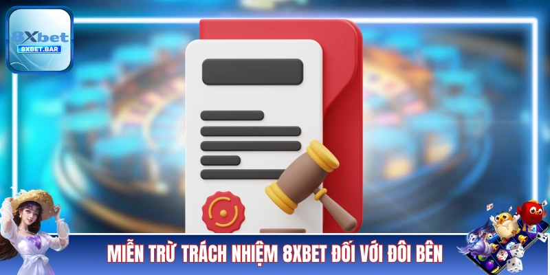 Miễn trừ trách nhiệm 8XBET đối với đôi bên