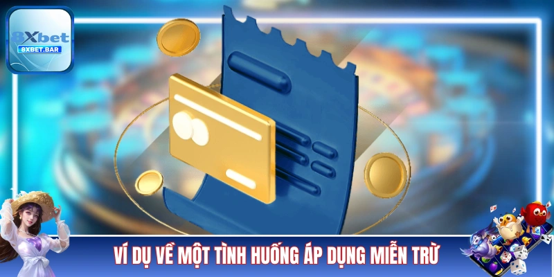 Ví dụ về một tình huống áp dụng miễn trừ