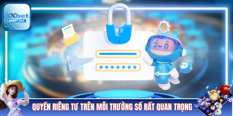 Quyền riêng tư trên môi trường số rất quan trọng