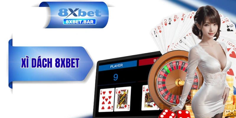 Xì Dách 8XBET - Bản Việt Hoá Của Blackjack Nổi Tiếng Toàn Cầu